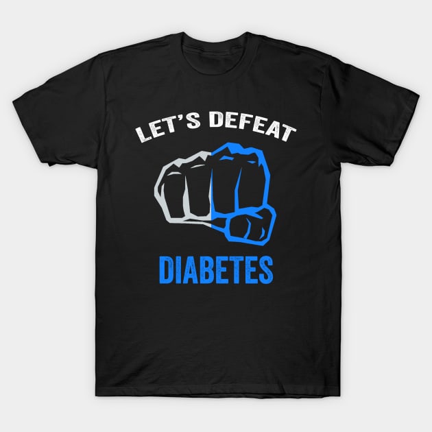 Let's defeat diabetes - diabetes awareness month - diabetes warrior gift T-Shirt by Merchpasha1